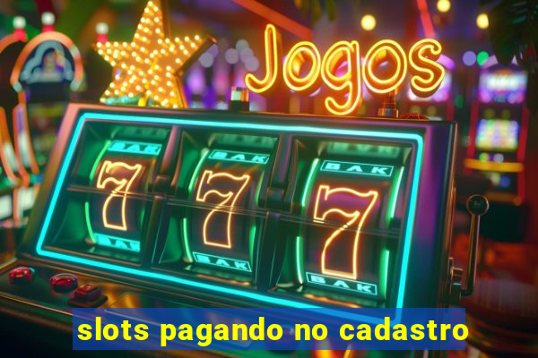 slots pagando no cadastro